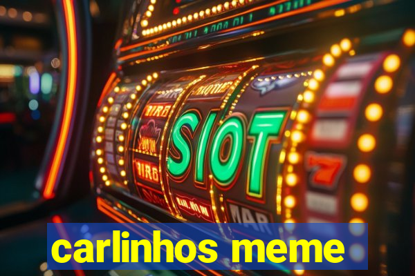 carlinhos meme